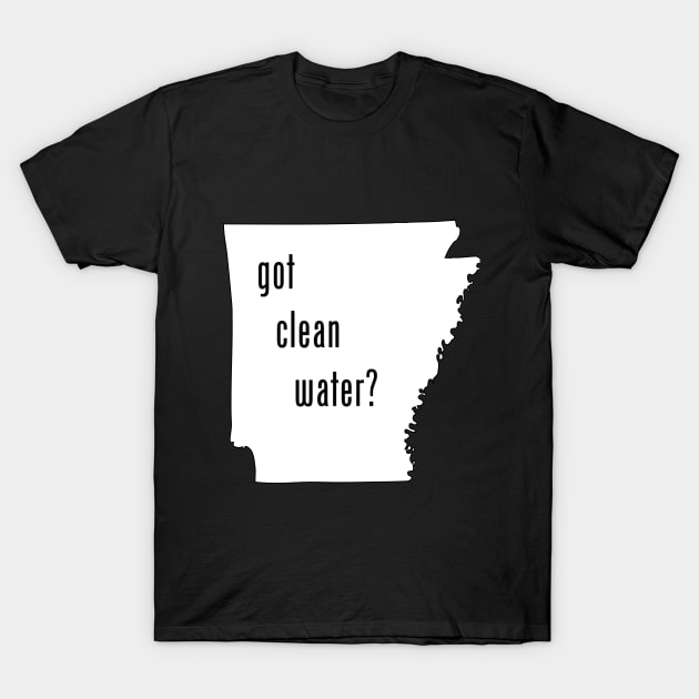 Arkansas-Got Clean Water? T-Shirt by CleanWater2019